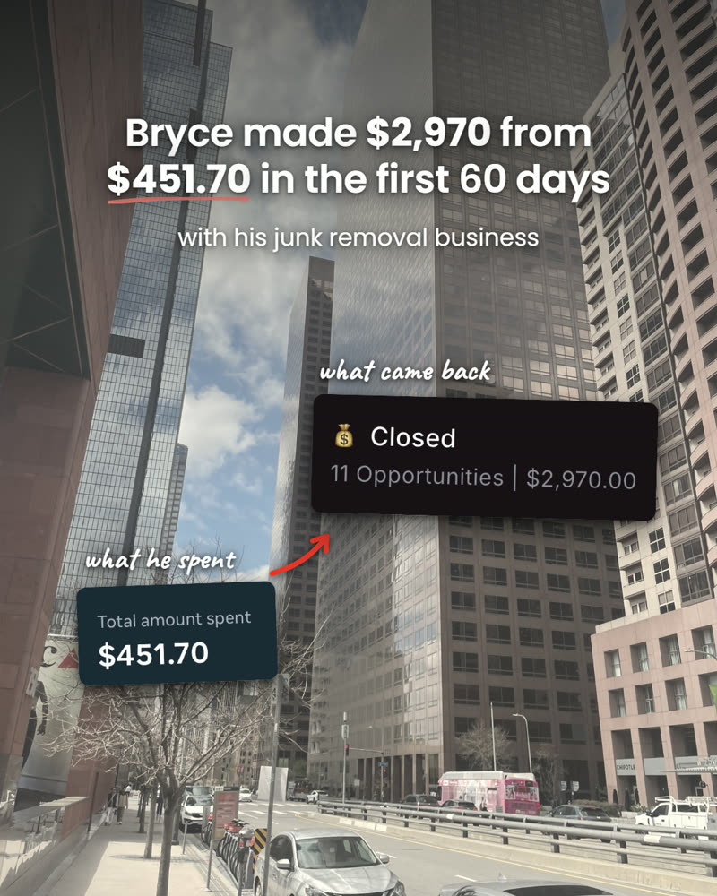 Bryce, junk removal business: $451.70 spent, $2,970 closed in the first 60 days